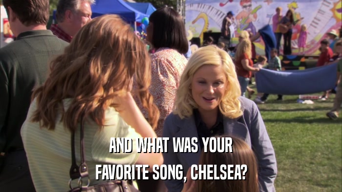 AND WHAT WAS YOUR FAVORITE SONG, CHELSEA? 