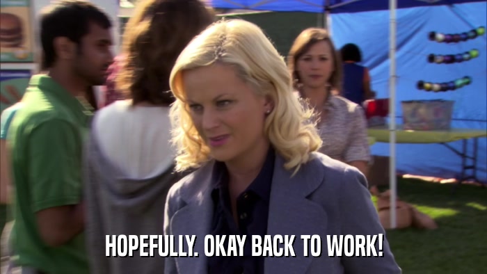 HOPEFULLY. OKAY BACK TO WORK!  