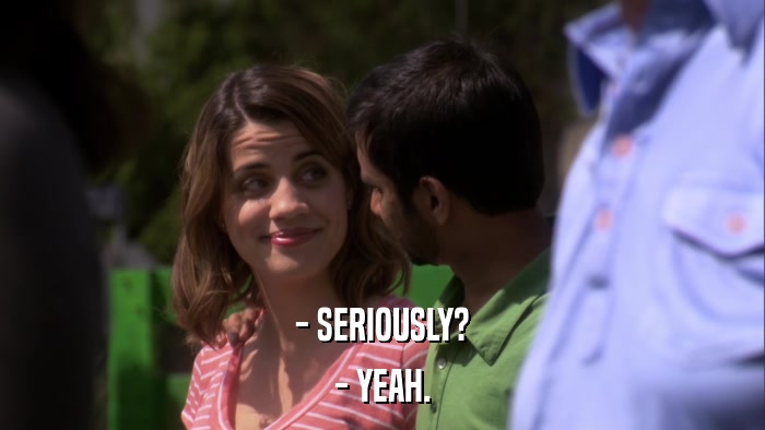 - SERIOUSLY? - YEAH. 