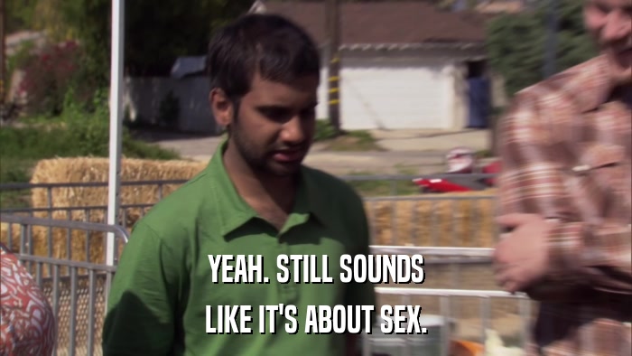 YEAH. STILL SOUNDS LIKE IT'S ABOUT SEX. 
