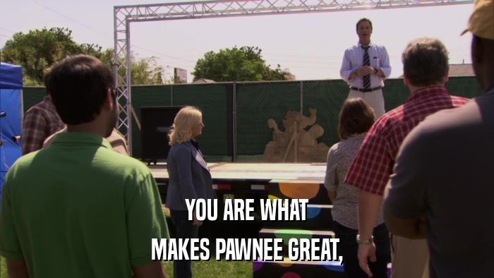 YOU ARE WHAT MAKES PAWNEE GREAT, 