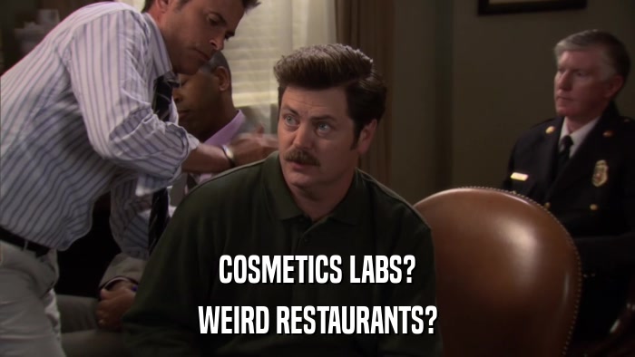 COSMETICS LABS? WEIRD RESTAURANTS? 
