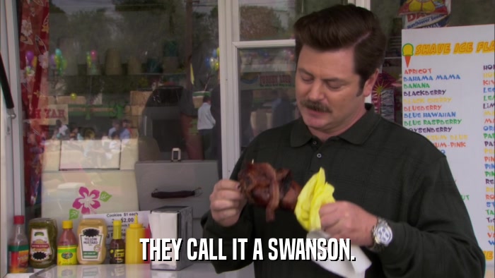 THEY CALL IT A SWANSON.  