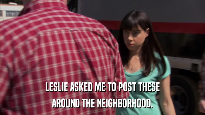 LESLIE ASKED ME TO POST THESE AROUND THE NEIGHBORHOOD. 