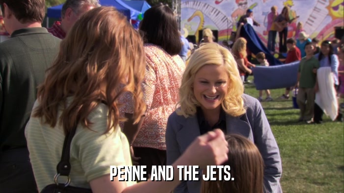 PENNE AND THE JETS.  