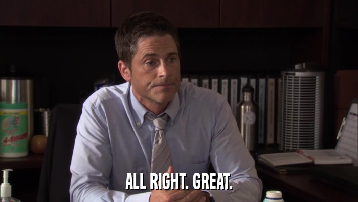 ALL RIGHT. GREAT.  