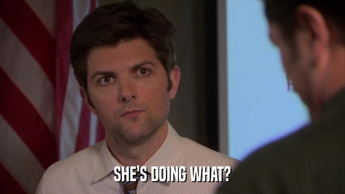 SHE'S DOING WHAT?  