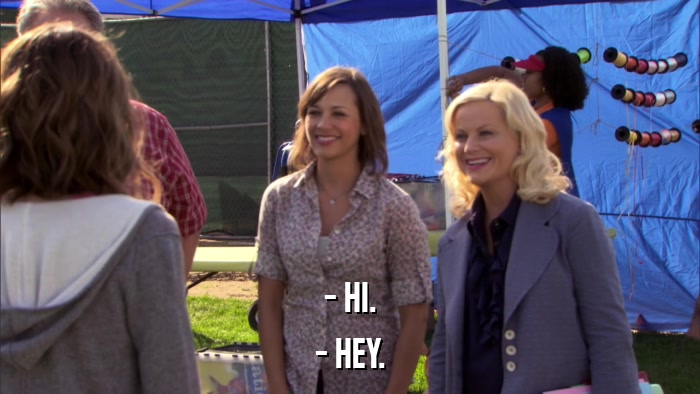 - HI. - HEY. 