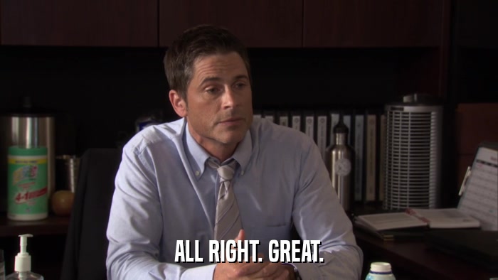 ALL RIGHT. GREAT.  
