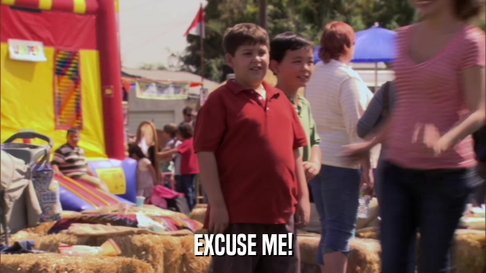 EXCUSE ME!  