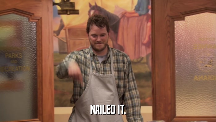 NAILED IT.  