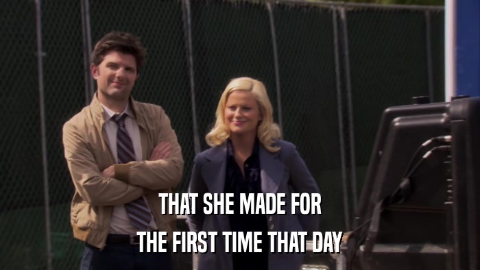 THAT SHE MADE FOR THE FIRST TIME THAT DAY 