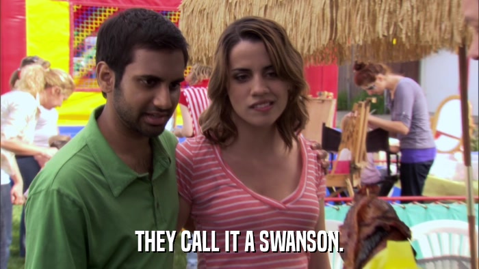 THEY CALL IT A SWANSON.  