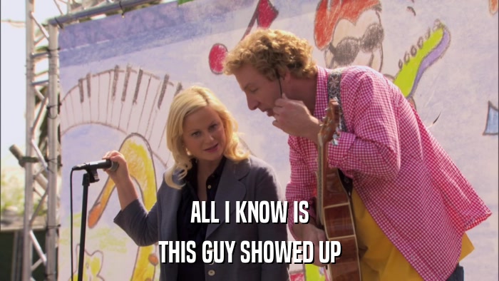ALL I KNOW IS THIS GUY SHOWED UP 