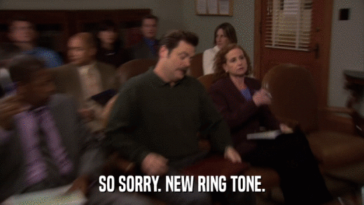 SO SORRY. NEW RING TONE.  