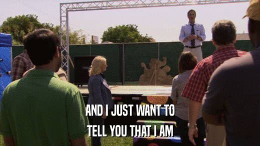 AND I JUST WANT TO TELL YOU THAT I AM 