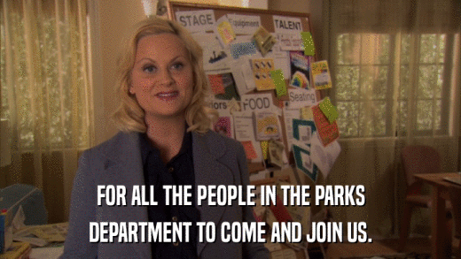 FOR ALL THE PEOPLE IN THE PARKS DEPARTMENT TO COME AND JOIN US. 
