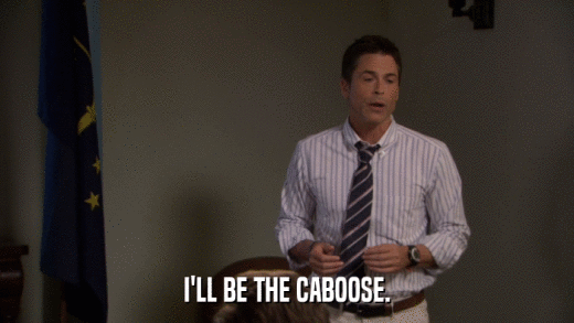 I'LL BE THE CABOOSE.  