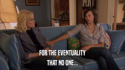 FOR THE EVENTUALITY THAT NO ONE... 