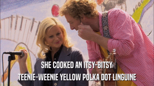 SHE COOKED AN ITSY-BITSY TEENIE-WEENIE YELLOW POLKA DOT LINGUINE 
