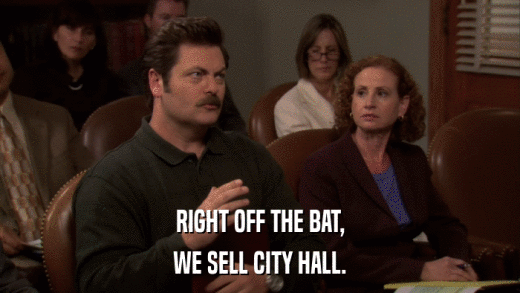 RIGHT OFF THE BAT, WE SELL CITY HALL. 
