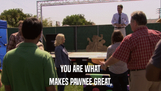 YOU ARE WHAT MAKES PAWNEE GREAT, 