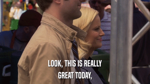 LOOK, THIS IS REALLY GREAT TODAY, 