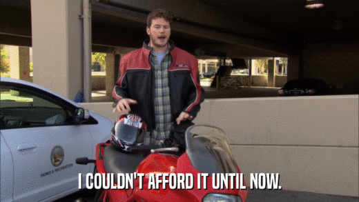 I COULDN'T AFFORD IT UNTIL NOW.  