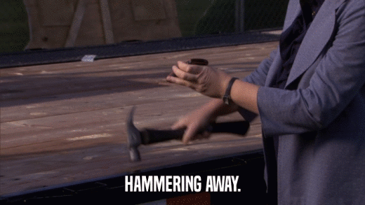 HAMMERING AWAY.  