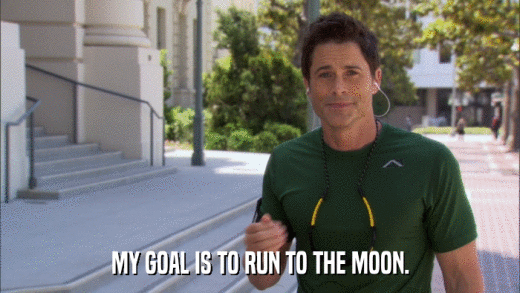 MY GOAL IS TO RUN TO THE MOON.  