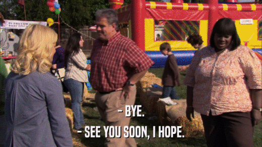 - BYE. - SEE YOU SOON, I HOPE. 