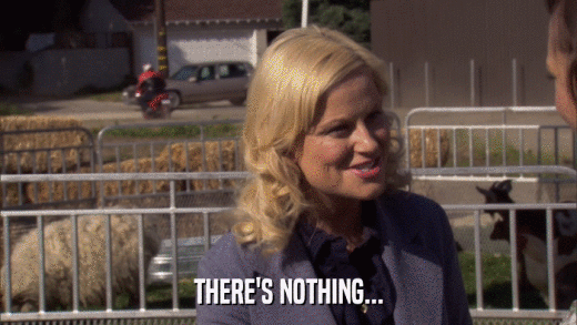 THERE'S NOTHING...  