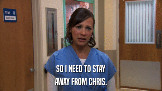 SO I NEED TO STAY AWAY FROM CHRIS. 