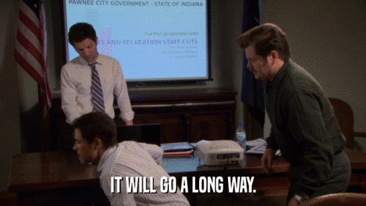 IT WILL GO A LONG WAY.  