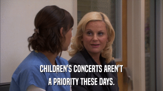 CHILDREN'S CONCERTS AREN'T A PRIORITY THESE DAYS. 