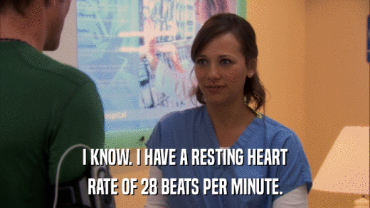 I KNOW. I HAVE A RESTING HEART RATE OF 28 BEATS PER MINUTE. 