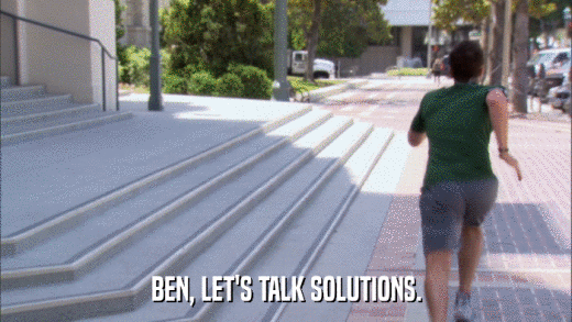BEN, LET'S TALK SOLUTIONS.  