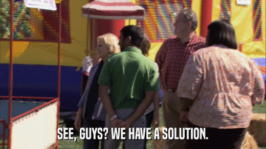 SEE, GUYS? WE HAVE A SOLUTION.  