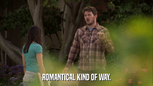 ROMANTICAL KIND OF WAY.  