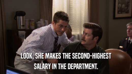 LOOK, SHE MAKES THE SECOND-HIGHEST SALARY IN THE DEPARTMENT. 