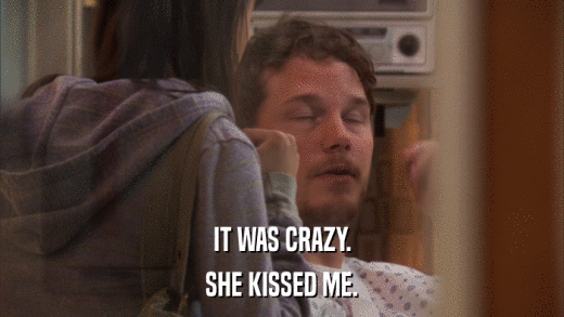 IT WAS CRAZY. SHE KISSED ME. 