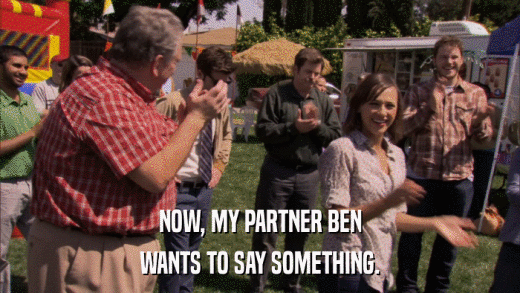 NOW, MY PARTNER BEN WANTS TO SAY SOMETHING. 