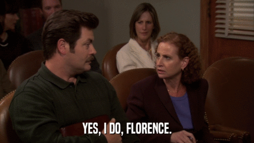 YES, I DO, FLORENCE.  