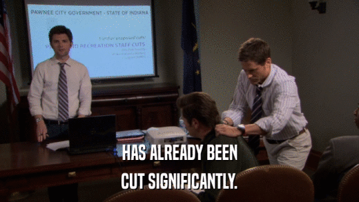 HAS ALREADY BEEN CUT SIGNIFICANTLY. 