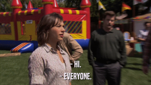 - HI. - EVERYONE. 