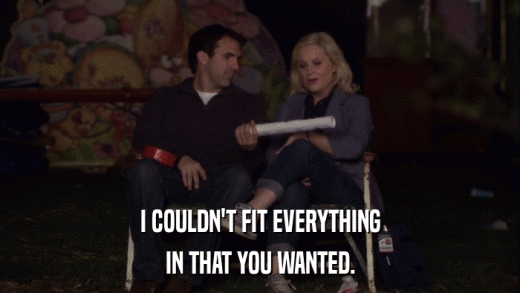 I COULDN'T FIT EVERYTHING IN THAT YOU WANTED. 