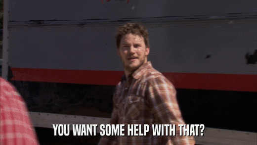 YOU WANT SOME HELP WITH THAT?  