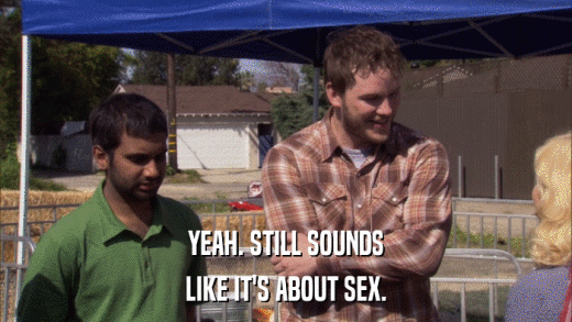 YEAH. STILL SOUNDS LIKE IT'S ABOUT SEX. 