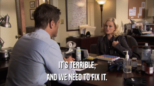IT'S TERRIBLE, AND WE NEED TO FIX IT. 