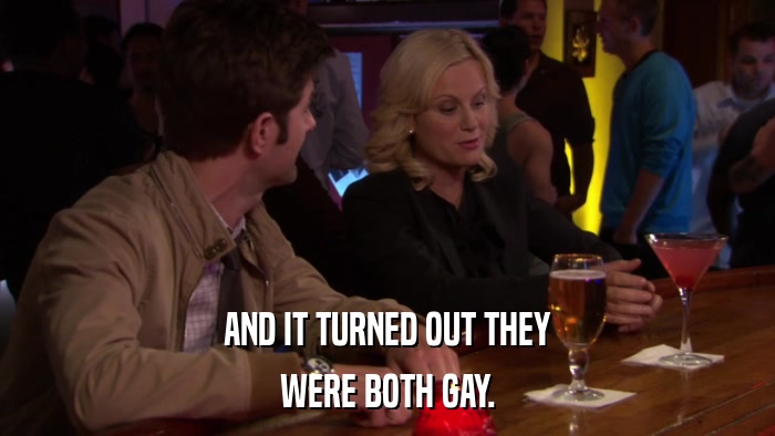 AND IT TURNED OUT THEY WERE BOTH GAY. 